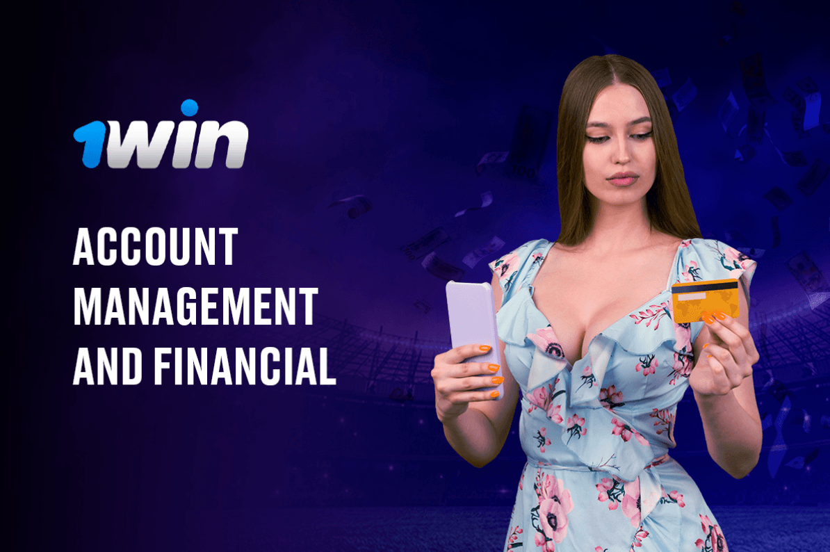 1win Account Management and Financial Transactions