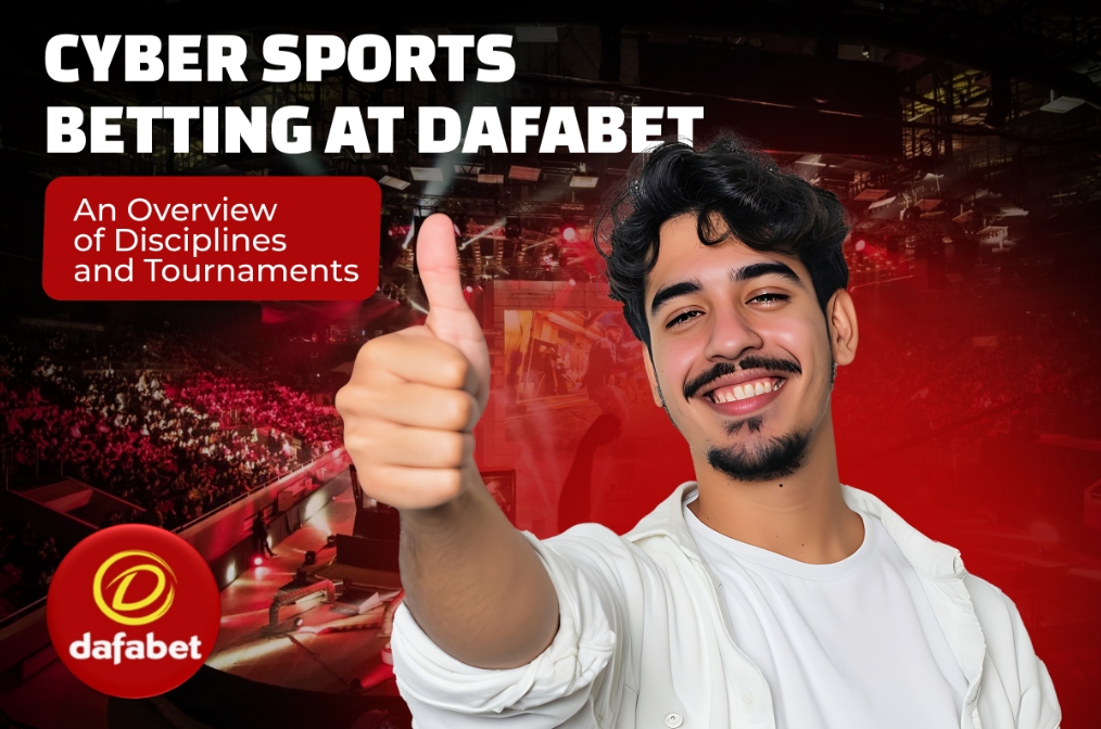 Cyber Sports Betting at Dafabet: An Overview of Disciplines and Tournaments