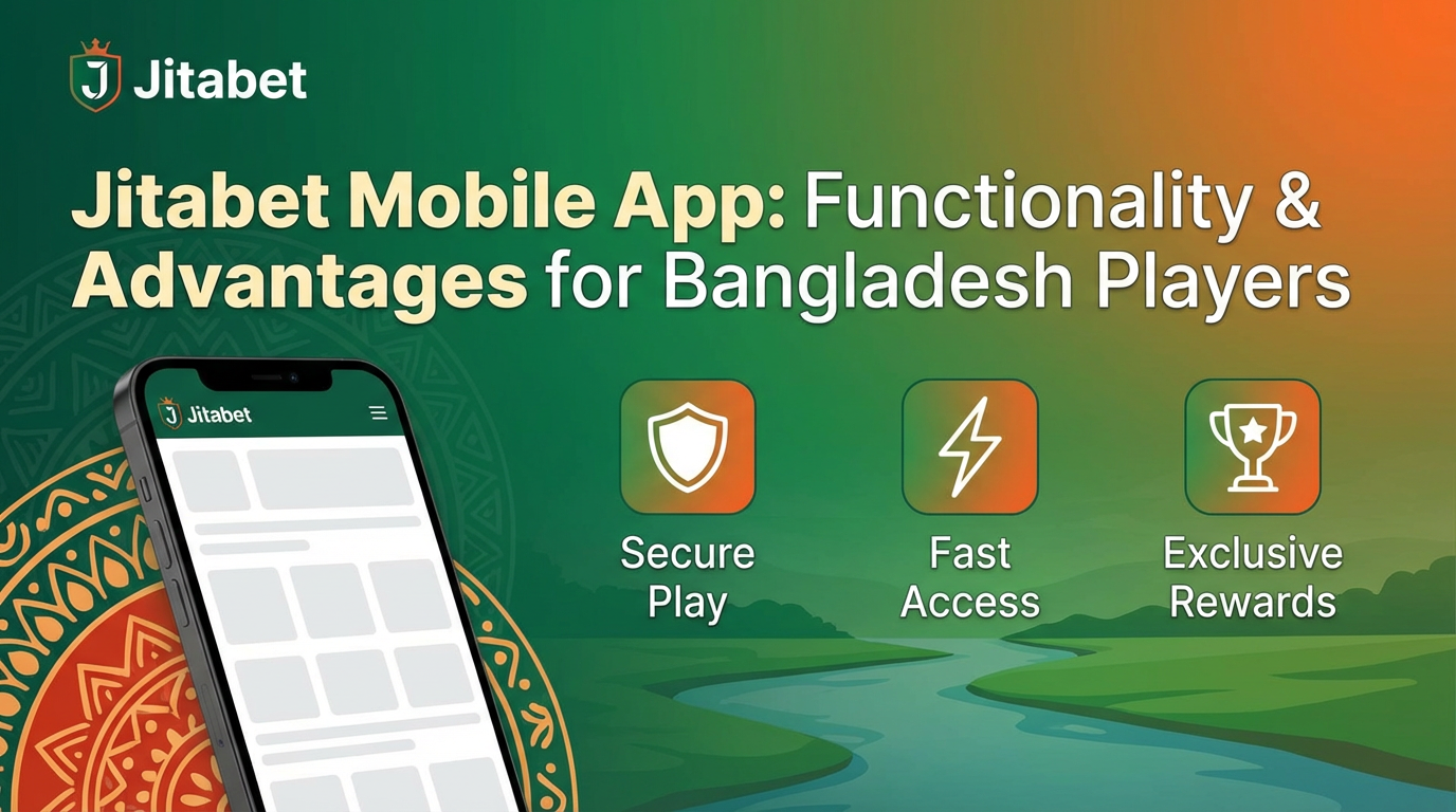 Jitabet Mobile App: Functionality and Advantages for Players from Bangladesh